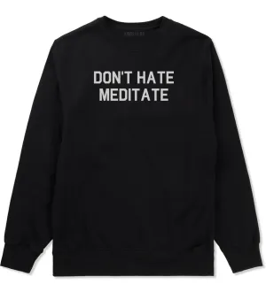 Dont Hate Meditate Mens Crewneck Sweatshirt