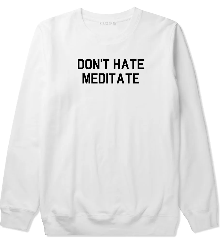 Dont Hate Meditate Mens Crewneck Sweatshirt